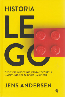 Skan okładki: Historia LEGO : opowieść o rodzinie, która stworzyła najsłynniejszą zabawkę na świecie