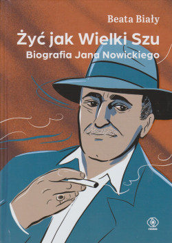 Skan okładki: Żyć jak Wielki Szu : biografia Jana Nowickiego