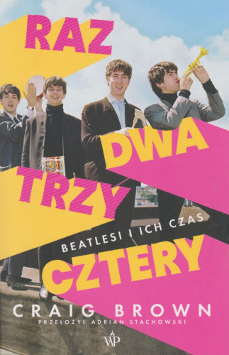 Raz, dwa, trzy, cztery :  Beatlesi i ich czas