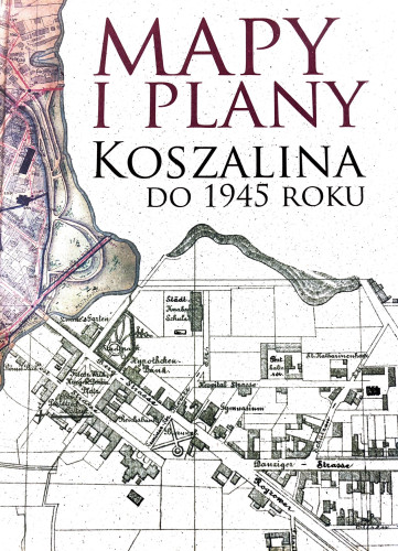 Mapy i plany Koszalina do 1945 roku
