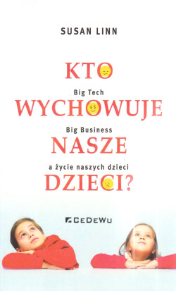 Skan okładki: Kto wychowuje nasze dzieci : Big Tech, big business a życie naszych dzieci