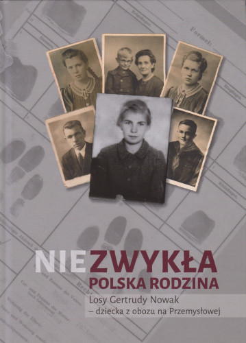 Niezwykła polska rodzina : losy Gertrudy Nowak - dziecka z obozu na Przemysłowej