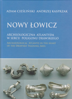 Skan okładki: Nowy Łowicz : archeologiczna Atlantyda w sercu poligonu drawskiego = archaeological Atlantis in the heart of the Drawsko training area