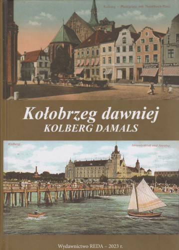 Kołobrzeg dawniej = Kolberg damals