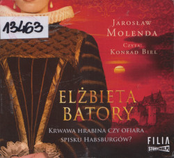Skan okładki: Elżbieta Batory. Krwawa hrabina czy ofiara spisku Habsburgów?
