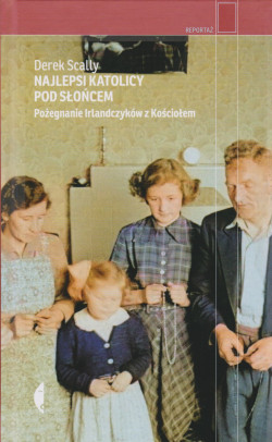 Skan okładki: Najlepsi katolicy pod słońcem : pożegnanie Irlandczyków z Kościołem