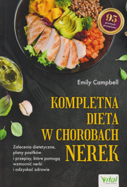 Skan okładki: Kompletna dieta w chorobach nerek : zalecenia dietetyczne, plany posiłków i przepisy, które pomogą wzmocnić nerki i odzyskać zdrowie : 95 prostych przepisów