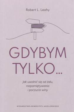 Skan okładki: Gdybym tylko... : jak uwolnić się od żalu, rozpamiętywania i poczucia winy