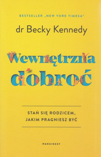 Wewnętrzna dobroć : stań się rodzicem, jakim pragniesz być