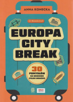 Europa city break : 30 pomysłów na weekend pełen wrażeń