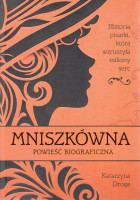 Mniszkówna : powieść biograficzna : historia pisarki, która wzruszyła miliony serc