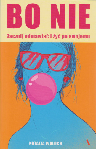 Bo nie : zacznij odmawiać i żyć po swojemu