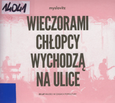 Wieczorami chłopcy wychodzą na ulice - 25 lat miłości w czasach popkultury Wieczorami chłopcy wychodzą na ulice - 25 lat miłości w czasach popkultury