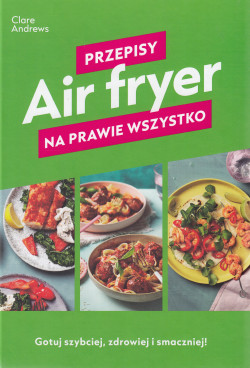 Skan okładki: Air fryer : przepisy na prawie wszystko