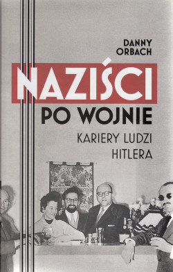 Skan okładki: Naziści po wojnie : kariery ludzi Hitlera