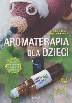 Skan okładki: Aromaterapia dla dzieci : naturalna i szybka pomoc w codziennych sytuacjach