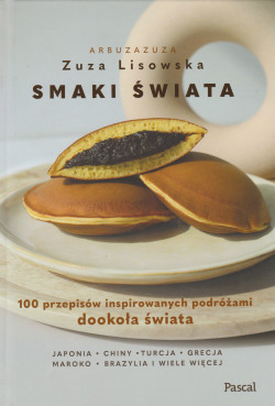 Skan okładki: Smaki świata : 100 przepisów inspirowanych podróżami dookoła świata