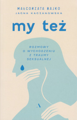 Skan okładki: My też : rozmowy o wychodzeniu z traumy seksualnej