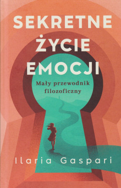Skan okładki: Sekretne życie emocji : mały przewodnik filozoficzny