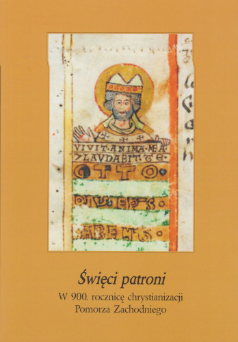 Święci patroni : w 900. rocznicę chrystianizacji Pomorza Zachodniego