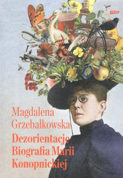 Skan okładki: Dezorientacje : biografia Marii Konopnickiej