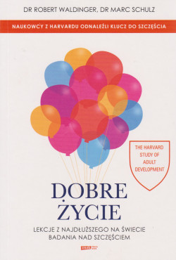 Skan okładki: Dobre życie : lekcje z najdłuższego na świecie badania nad szczęściem