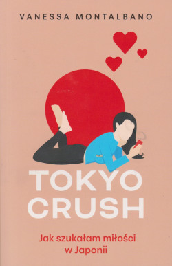 Skan okładki: Tokyo crush : jak szukałam miłości w Japonii