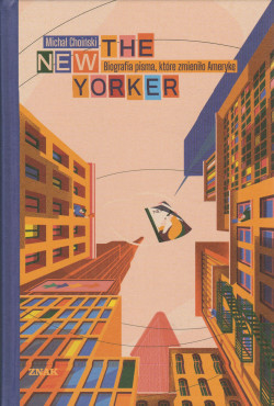 Skan okładki: The New Yorker : biografia pisma, które zmieniło Amerykę