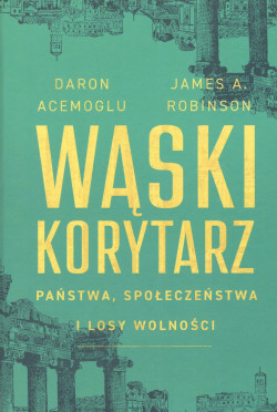 Skan okładki: Wąski korytarz : państwa, społeczeństwa i losy wolności
