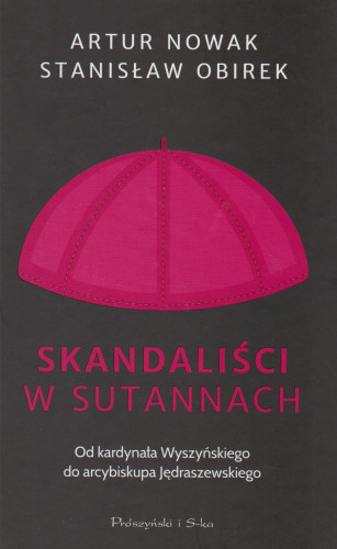 Skandaliści w sutannach : od kardynała Wyszyńskiego do arcybiskupa Jędraszewskiego