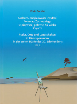 Skan okładki: Malarze, miejscowości i widoki Pomorza Zachodniego w pierwszej połowie XX wieku. Cz. 3 = Maler, Orte und Landschaften in Hinterpommern in der ersten Hälfte des 20. Jahrhunderts. T. 3