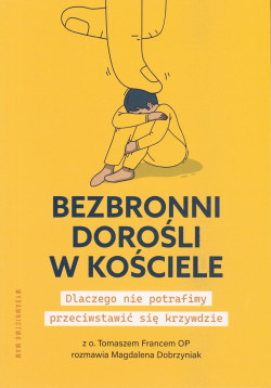 Skan okładki: Bezbronni dorośli w Kościele : dlaczego nie potrafimy przeciwstawić się krzywdzie