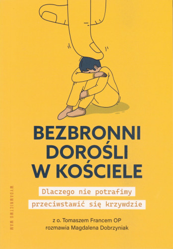 Bezbronni dorośli w Kościele : dlaczego nie potrafimy przeciwstawić się krzywdzie
