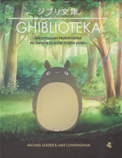 Skan okładki: Ghiblioteka = Jiburi bunko : nieoficjalny przewodnik po świecie filmów studia Ghibli