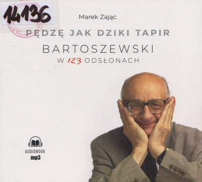 Pędzę jak dziki tapir. Bartoszewski w 123 odsłonach