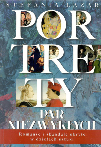 Portrety par niezwykłych : romanse i skandale ukryte w dziełach sztuki