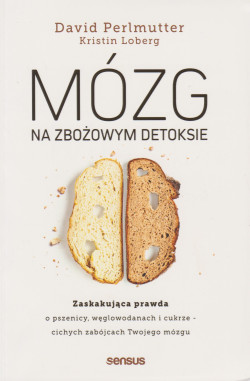 Skan okładki: Mózg na zbożowym detoksie : zaskakująca prawda o pszenicy, węglowodanach i cukrze - cichych zabójcach twojego mózgu