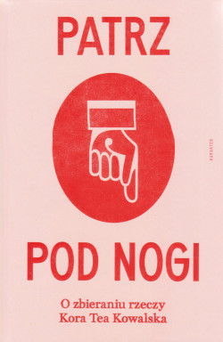 Skan okładki: Patrz pod nogi : o zbieraniu rzeczy