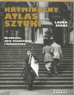 Skan okładki: Kryminalny atlas sztuki : kradzieże, akty wandalizmu i fałszerstwa