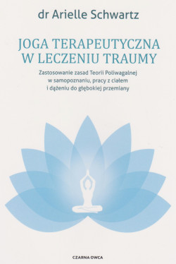 Skan okładki: Joga terapeutyczna w leczeniu traumy : zastosowanie zasad Teorii Poliwagalnej w samopoznaniu, pracy z ciałem i dążeniu do głębokiej przemiany