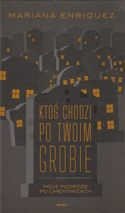 Skan okładki: Ktoś chodzi po twoim grobie : moje podróże po cmentarzach