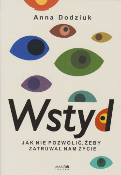 Skan okładki: Wstyd : jak nie pozwolić, żeby zatruwał nam życie