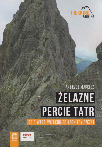 Żelazne percie Tatr : od Siwego Wierchu po Jagnięcy Szczyt