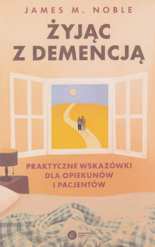 Żyjąc z demencją : praktyczne wskazówki dla opiekunów i pacjentów