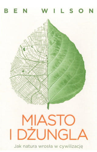 Miasto i dżungla : jak natura wrosła w cywilizację