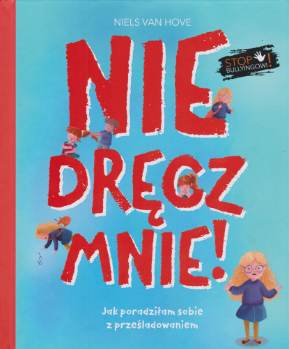 Nie dręcz mnie! : jak poradziłam sobie z prześladowaniem
