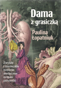 Skan okładki: Dama z grasiczką : zwykłe i niezwykłe historie medyczne oczami patolożki