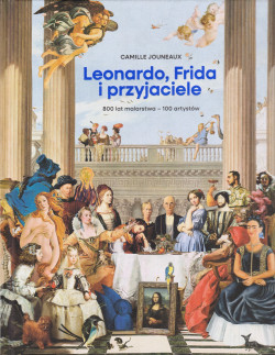 Skan okładki: Leonardo, Frida i przyjaciele : 800 lat malarstwa - 100 artystów
