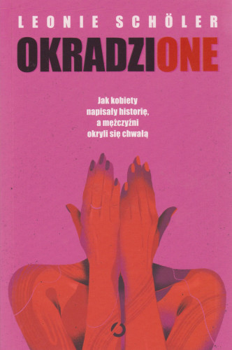 Okradzione : jak kobiety napisały historię, a mężczyźni okryli się chwałą