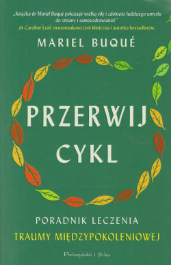 Skan okładki: Przerwij cykl : poradnik leczenia traumy międzypokoleniowej